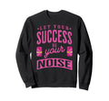 Success Is My Noise Quiet Power Sweatshirt - Minimalist Print Men Women - T-Shirt, Sweatshirt, Hoodie