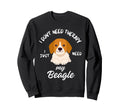 Beagle Dog Lover I Just Need My Sweatshirt - Fun Novelty Design for Adults - T-Shirt, Sweatshirt, Hoodie