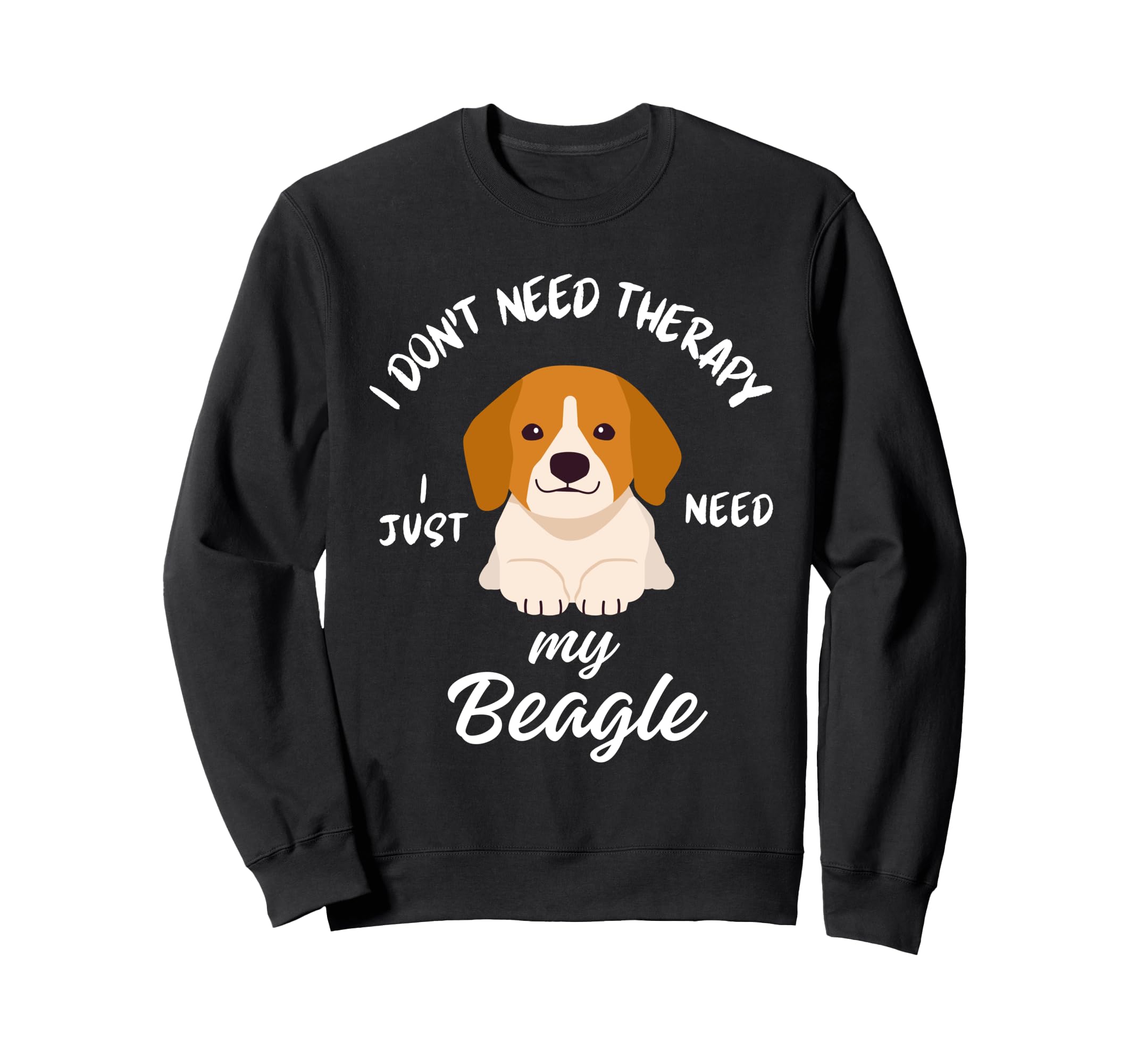 Beagle Dog Lover I Just Need My Sweatshirt - Fun Novelty Design for Adults - T-Shirt, Sweatshirt, Hoodie
