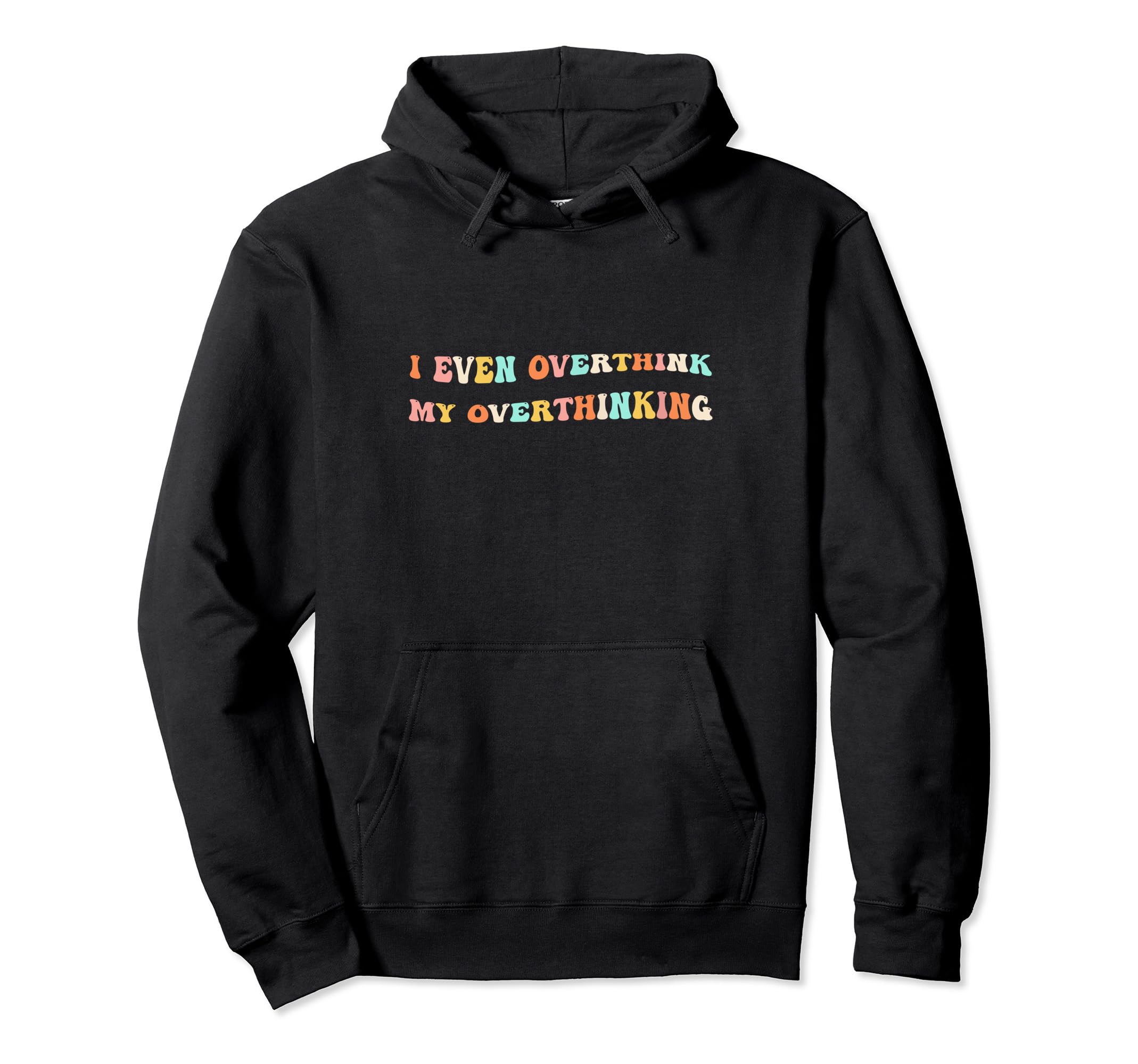 I Even Overthink My Overthinking Hoodie - Aesthetic Graphic for Adults - T-Shirt, Sweatshirt, Hoodie