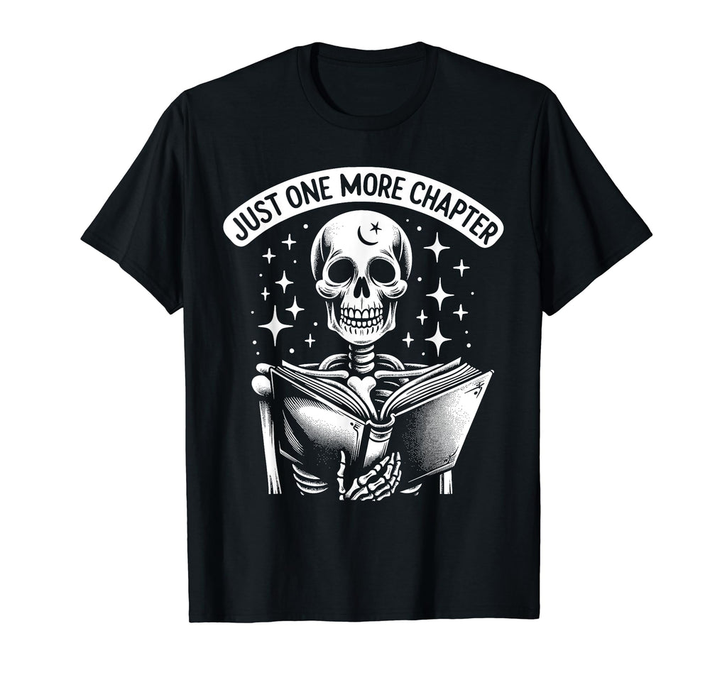 Just One More Chapter Bookish Skeleton T-Shirt - Unique Graphic Unisex - T-Shirt, Sweatshirt, Hoodie