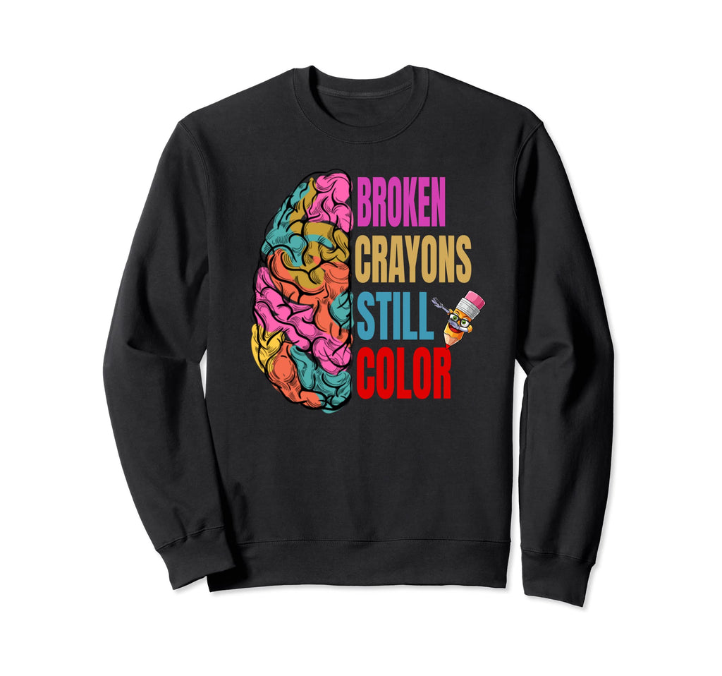 Broken Crayons Still Color Mental Sweatshirt - Aesthetic Graphic Unisex - T-Shirt, Sweatshirt, Hoodie