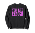 Strong You Are Enough Sweatshirt - Minimalist Print Men Women - T-Shirt, Sweatshirt, Hoodie