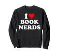 I Heart Book Nerds Funny Book Readers Sweatshirt - Unique Graphic Unisex - T-Shirt, Sweatshirt, Hoodie