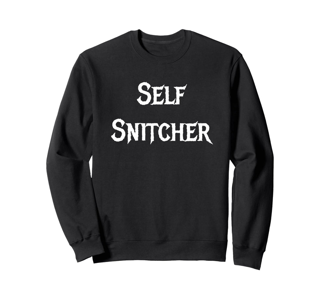 Self Snitcher Sweatshirt - Graphic Print Unisex - T-Shirt, Sweatshirt, Hoodie