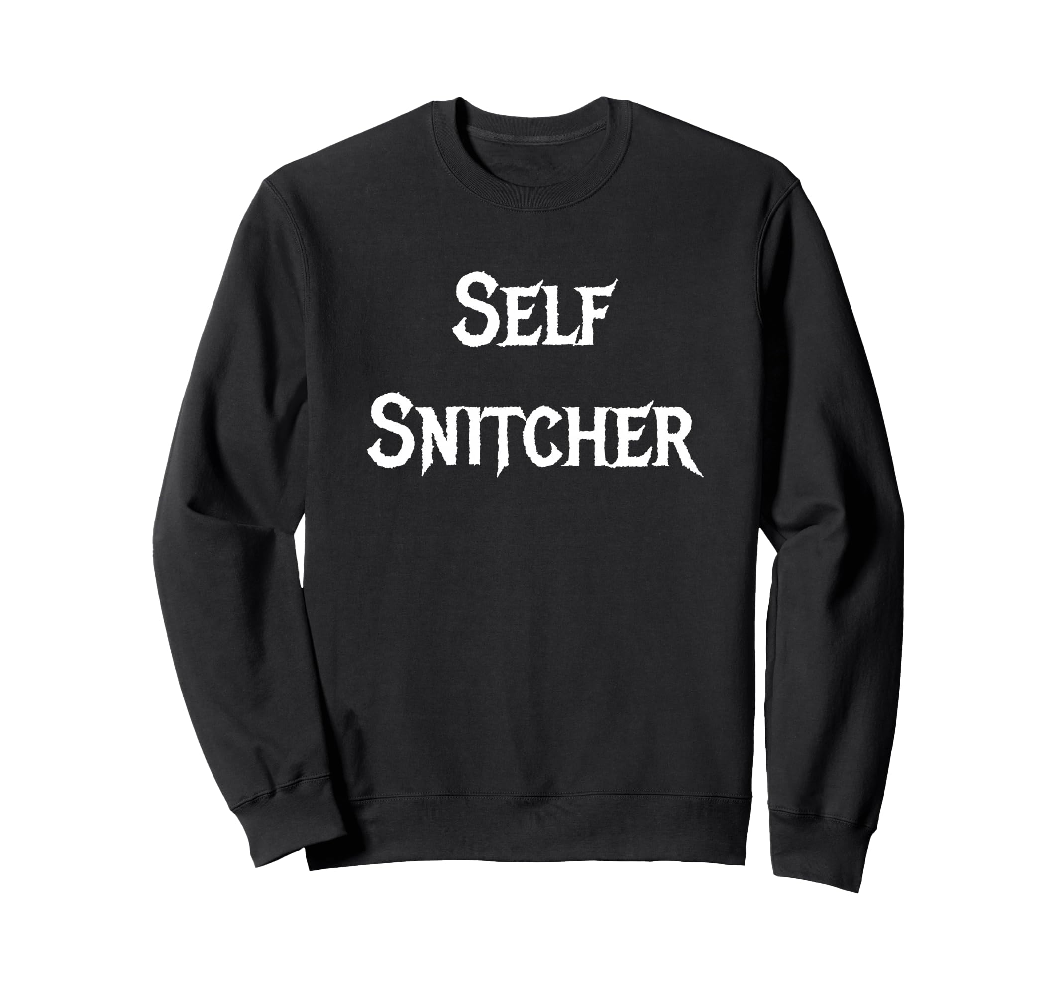 Self Snitcher Sweatshirt - Graphic Print Unisex - T-Shirt, Sweatshirt, Hoodie
