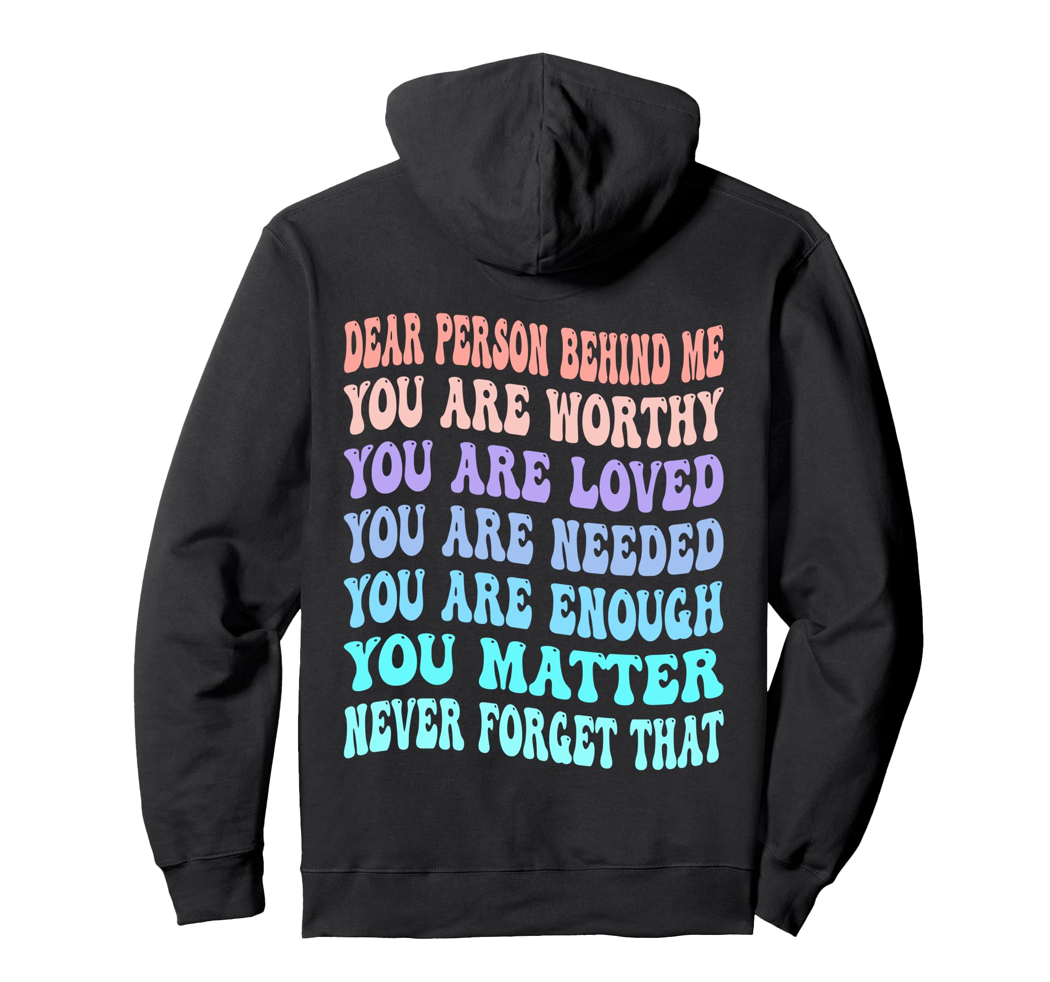 Dear Person Behind Me You Are Worthy Loved Hoodie - Graphic Print Unisex - T-Shirt, Sweatshirt, Hoodie