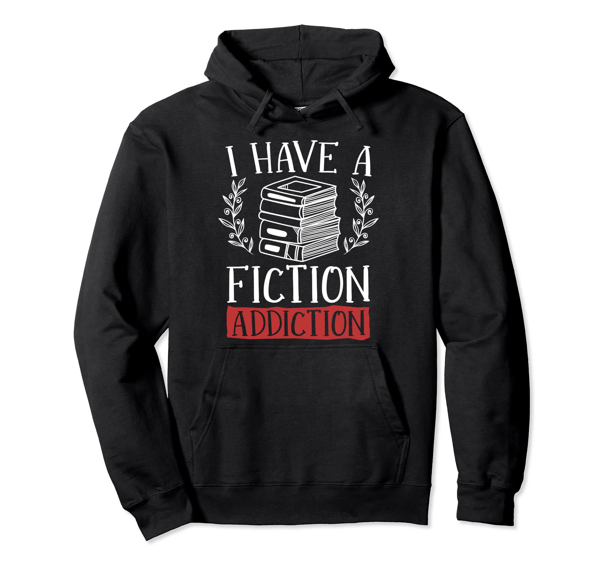 I Have Fiction Addiction Book Lovers Hoodie - Custom Art Print Men Women - T-Shirt, Sweatshirt, Hoodie