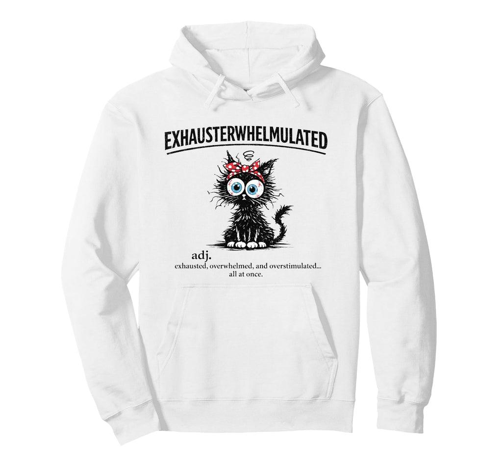 Exhausterwhelmulated Exhausted Overwhelmed Hoodie - Novelty Apparel Unisex - T-Shirt, Sweatshirt, Hoodie
