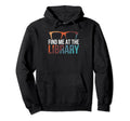 Find Me Library Librarian Bookworm Hoodie - Casual Everyday Wear Men Women - T-Shirt, Sweatshirt, Hoodie