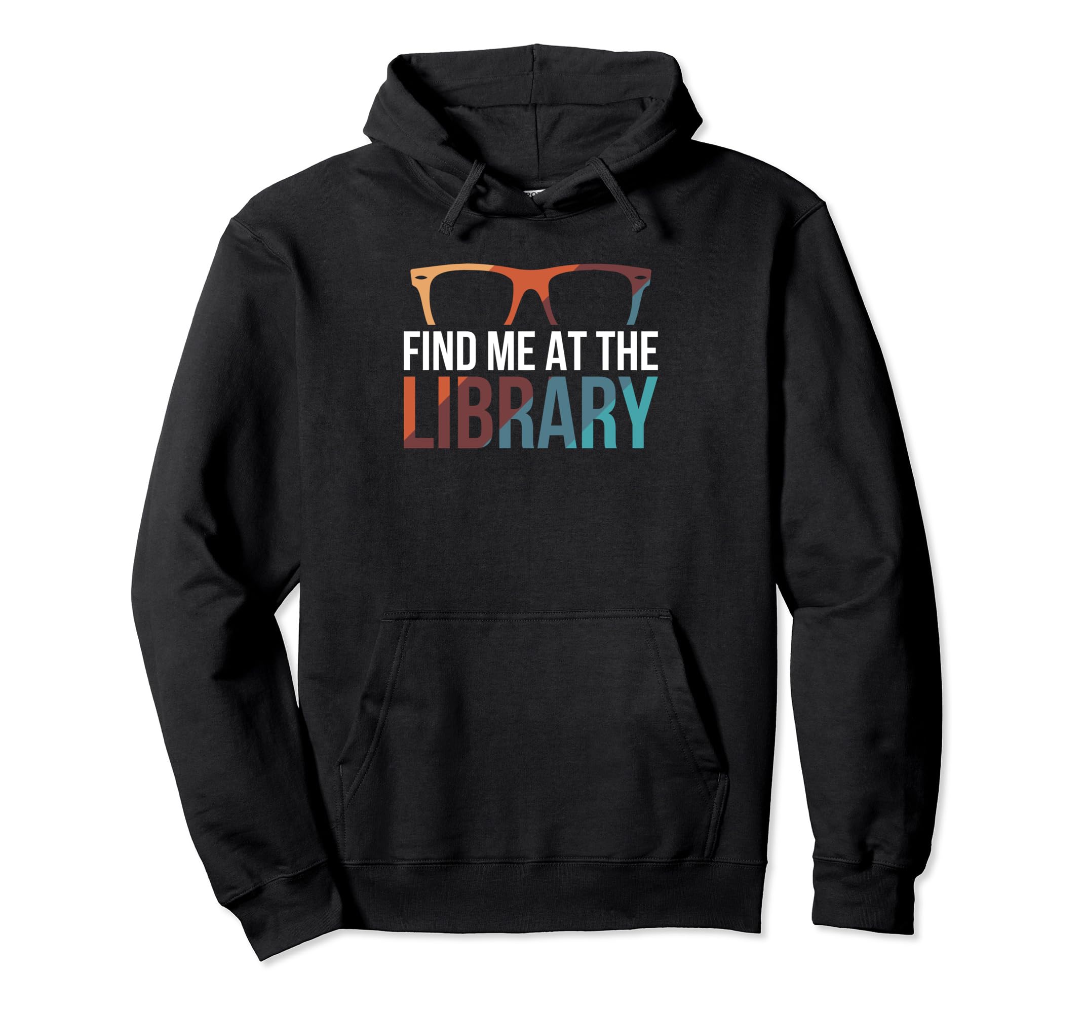 Find Me Library Librarian Bookworm Hoodie - Casual Everyday Wear Men Women - T-Shirt, Sweatshirt, Hoodie