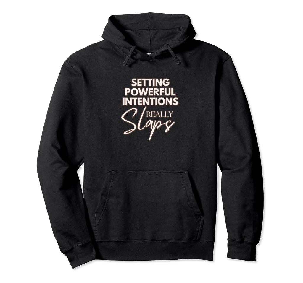 Setting Powerful Intentions Slaps Hoodie - Aesthetic Graphic Men Women - T-Shirt, Sweatshirt, Hoodie
