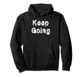 Keep Going Hoodie - Trendy Graphic for Adults - T-Shirt, Sweatshirt, Hoodie