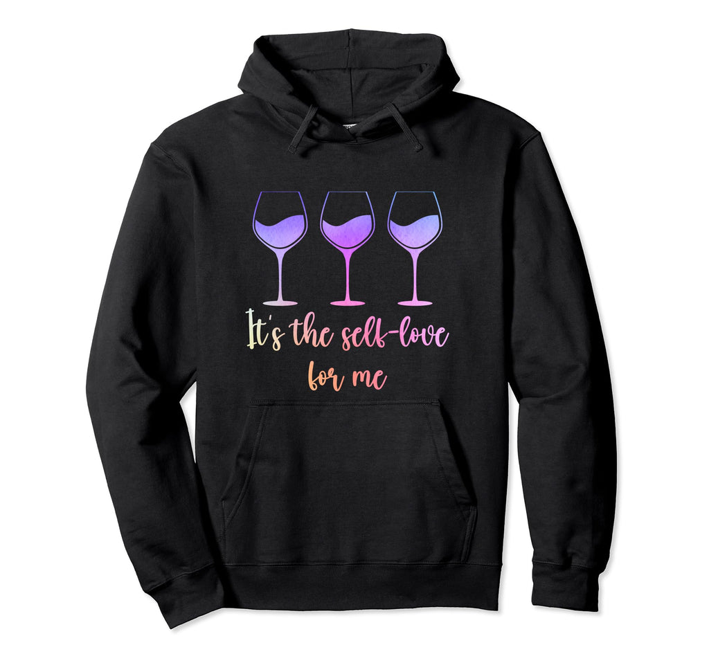 Its Self Love Me Wine Funny Self Care Hoodie - Custom Art Print Unisex - T-Shirt, Sweatshirt, Hoodie