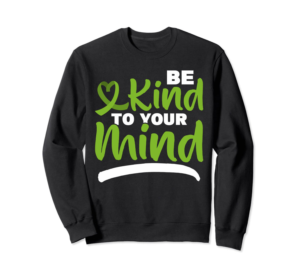 Be Kind To Your Mind Depression Sweatshirt - Unique Graphic Men Women - T-Shirt, Sweatshirt, Hoodie