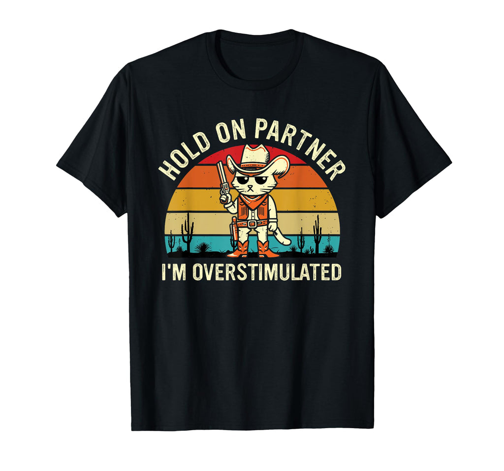 Hold Partner Im Overstimulated Western T-Shirt - Unique Graphic Men Women - T-Shirt, Sweatshirt, Hoodie