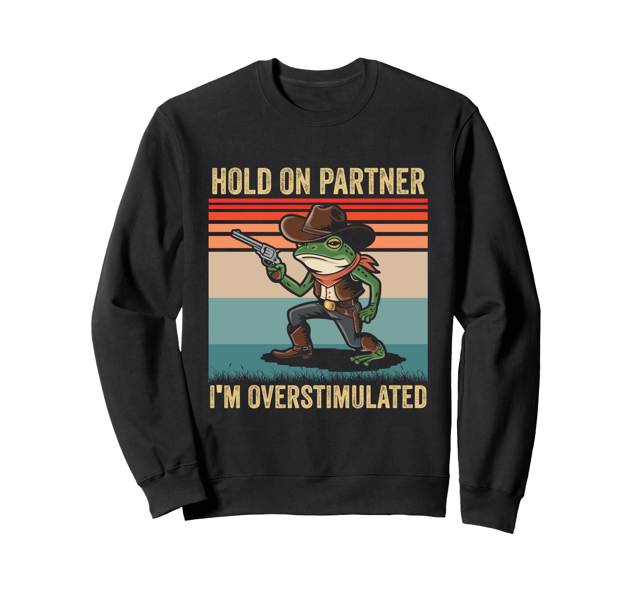 Hold Partner Im Overstimulated Cowboy Sweatshirt - Novelty Apparel Unisex - T-Shirt, Sweatshirt, Hoodie