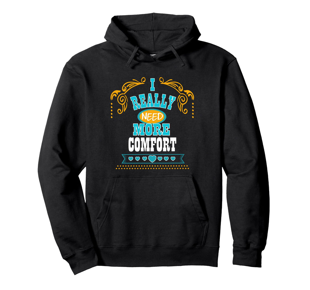 I Really Need More Comfort Self Care Hoodie - Unique Graphic Unisex - T-Shirt, Sweatshirt, Hoodie