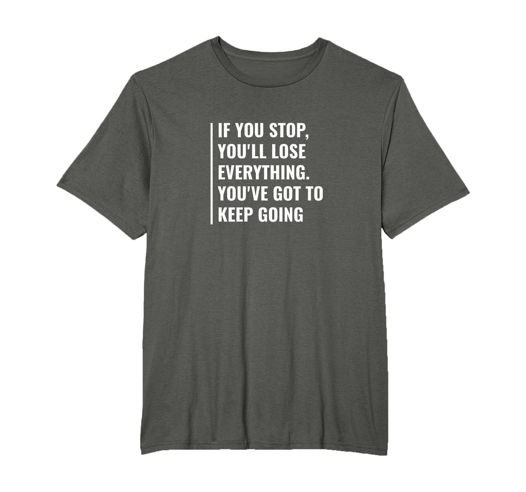Dont Stop And Keep Going Motivational T-Shirt - Minimalist Print Unisex - T-Shirt, Sweatshirt, Hoodie