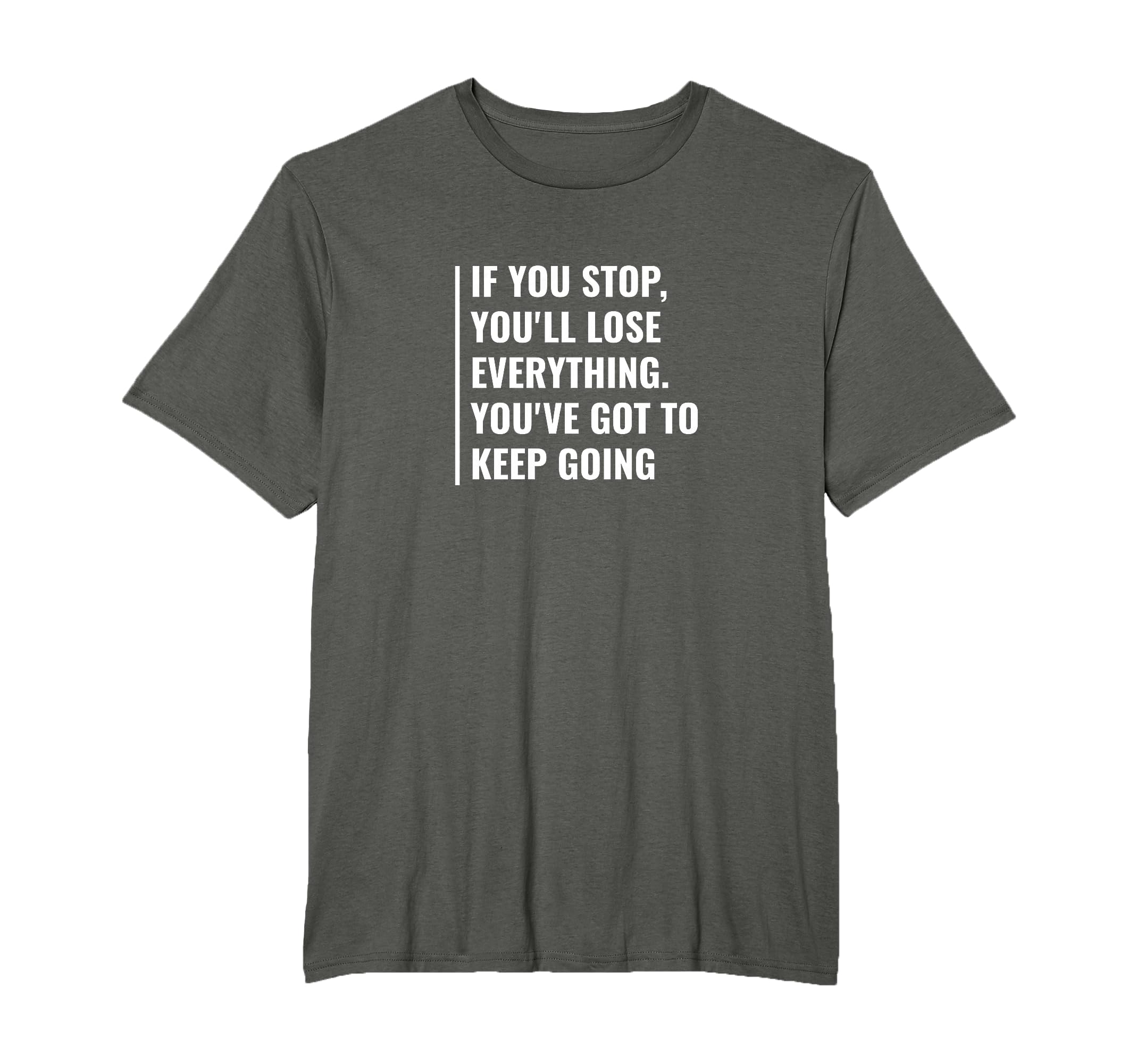 Dont Stop And Keep Going Motivational T-Shirt - Minimalist Print Unisex - T-Shirt, Sweatshirt, Hoodie