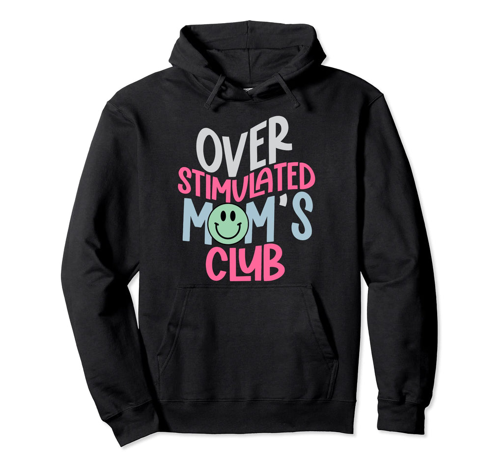 Overstimulated Moms Club Hoodie - Streetwear Style Unisex - T-Shirt, Sweatshirt, Hoodie