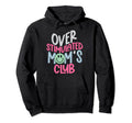 Overstimulated Moms Club Hoodie - Streetwear Style Unisex - T-Shirt, Sweatshirt, Hoodie