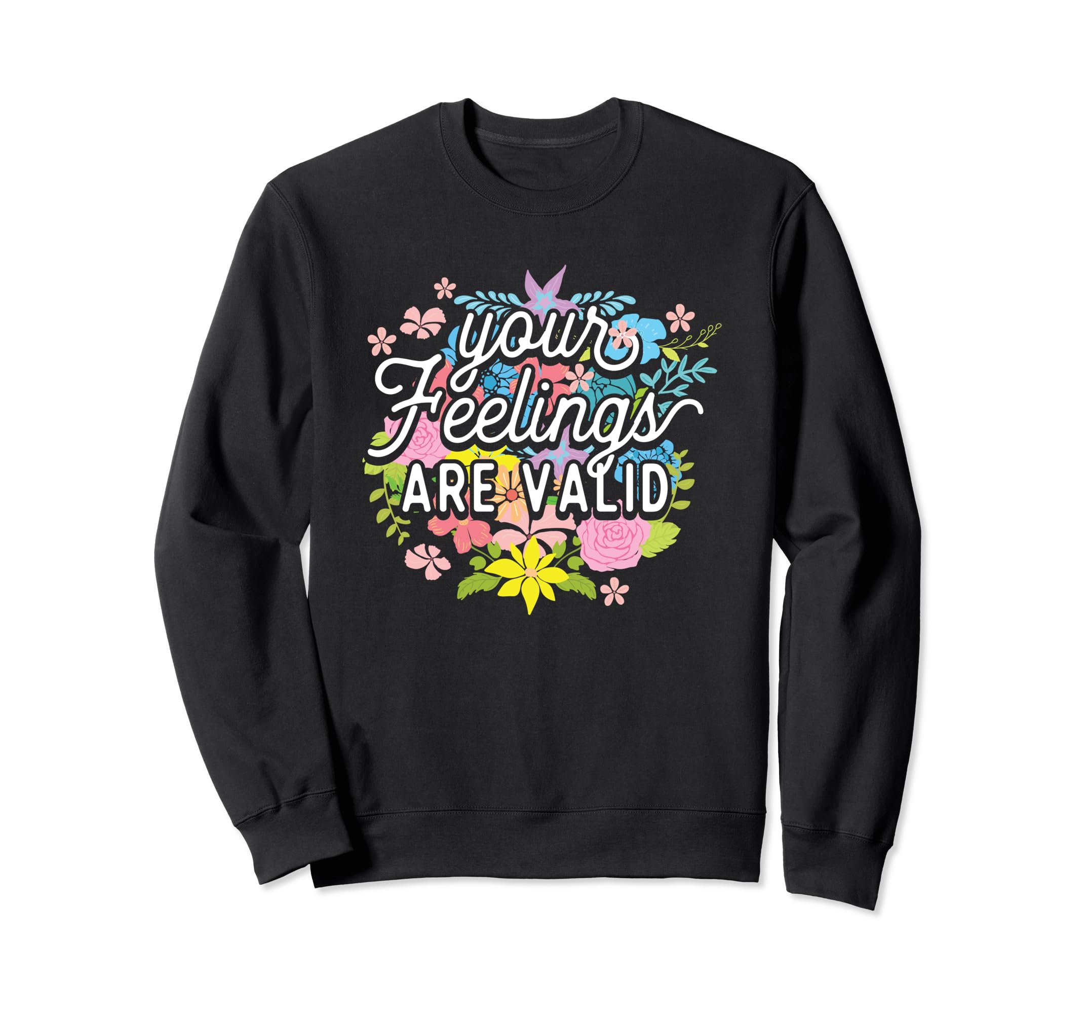 Your Feelings Are Valid Flower Sweatshirt - Aesthetic Graphic Men Women - T-Shirt, Sweatshirt, Hoodie