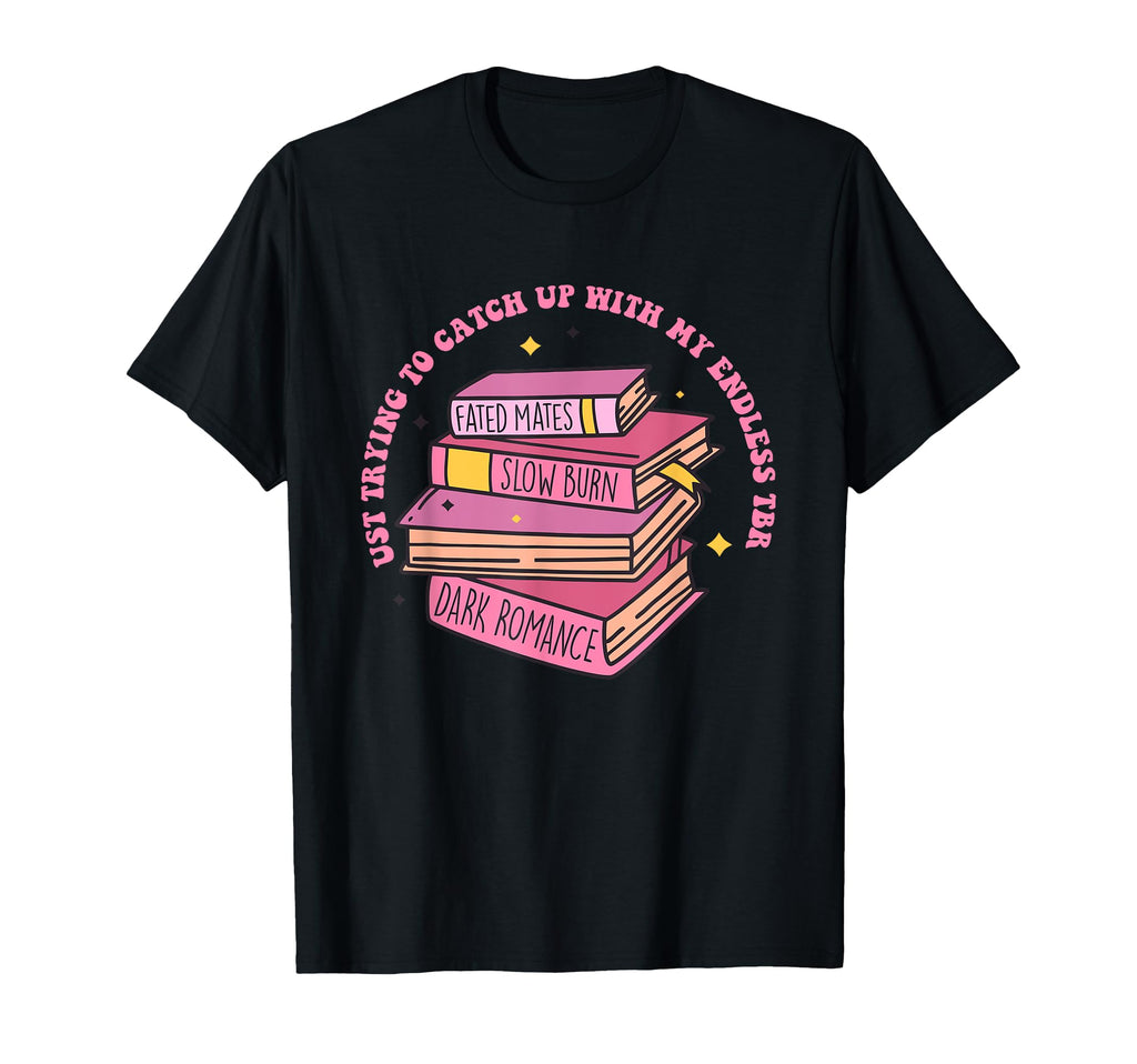 Just Trying To Catch Up My Endless Tbr T-Shirt - Graphic Print for Adults - T-Shirt, Sweatshirt, Hoodie