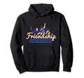 Friendship Is What Keeps Me Going Hoodie - Casual Everyday Wear Unisex - T-Shirt, Sweatshirt, Hoodie