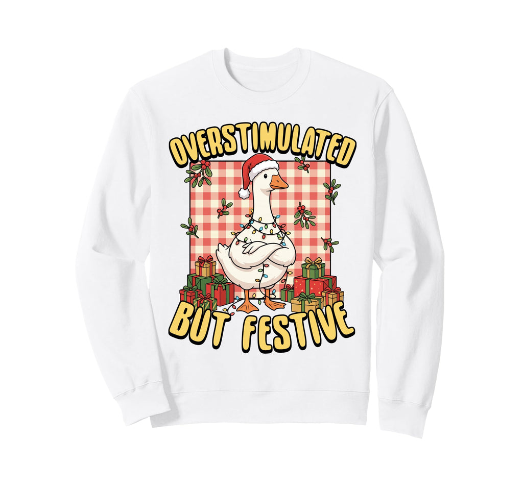 Overstimulated But Festive Funny Sweatshirt - Novelty Apparel Men Women - T-Shirt, Sweatshirt, Hoodie