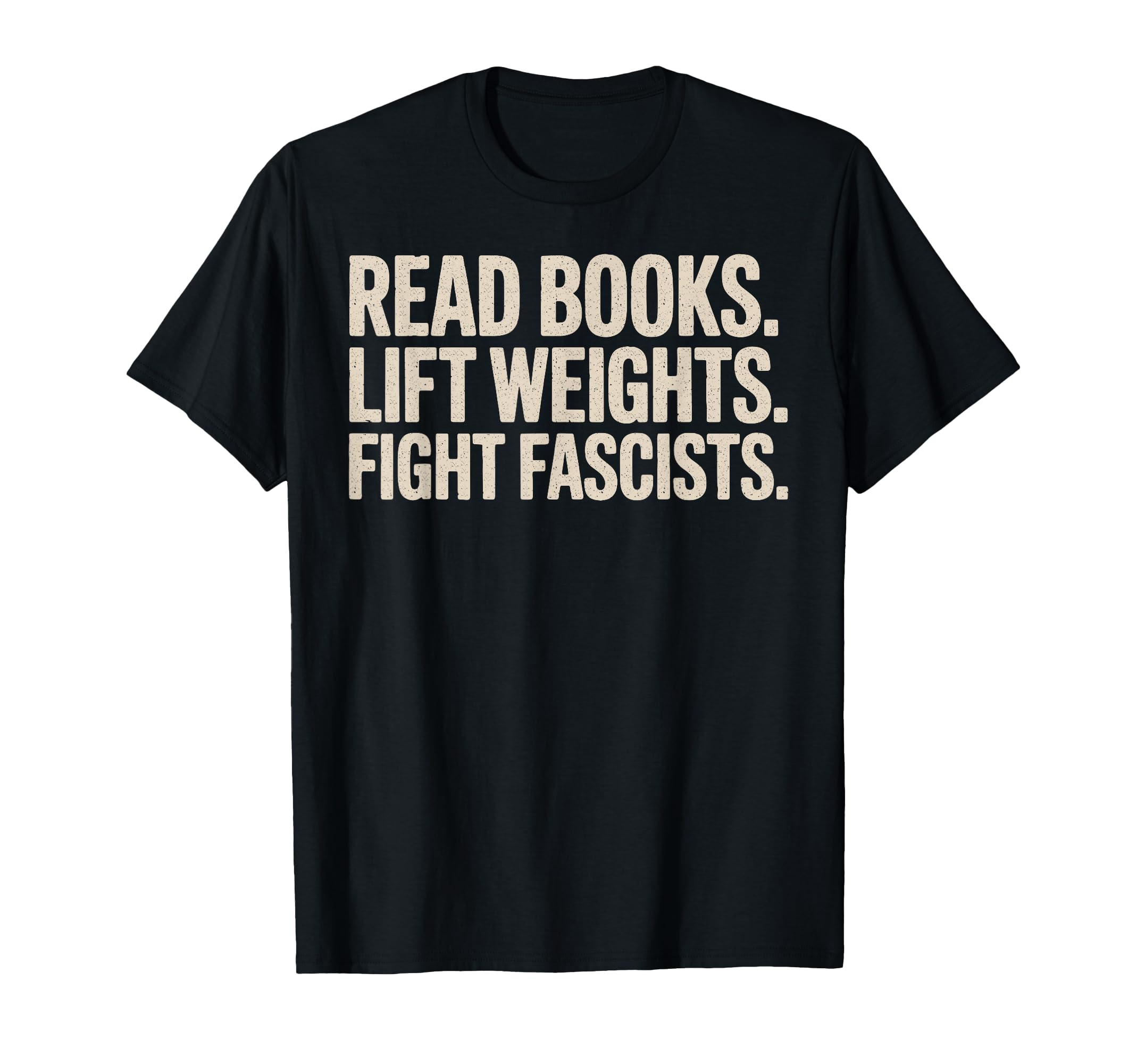 Read Books Lift Weights Fight T-Shirt - Casual Everyday Wear Unisex - T-Shirt, Sweatshirt, Hoodie