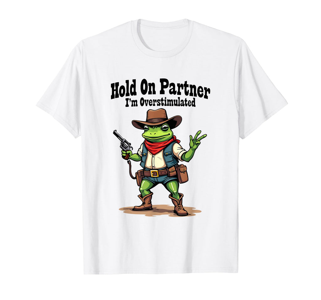 Hold Partner Im Overstimulated Funny T-Shirt - Unique Graphic for Adults - T-Shirt, Sweatshirt, Hoodie