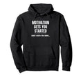 Motivation Gets You Started Habit Hoodie - Minimalist Print for Adults - T-Shirt, Sweatshirt, Hoodie