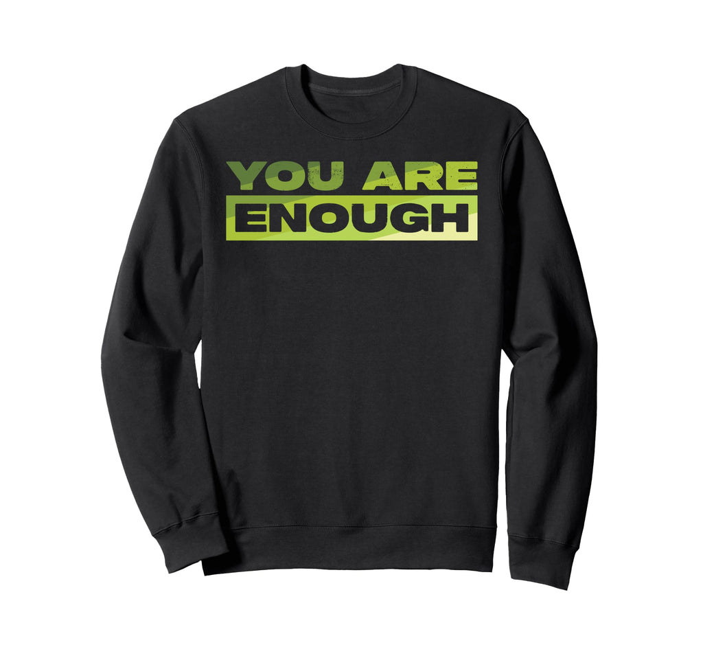 You Are Enough Mental Health Sweatshirt - Novelty Apparel Men Women - T-Shirt, Sweatshirt, Hoodie