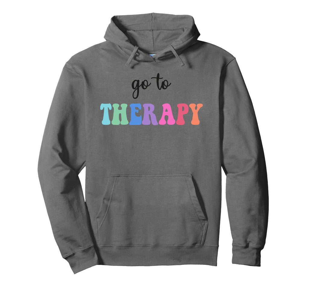 Go To Therapy Self Care Mental Health Hoodie - Streetwear Style Men Women - T-Shirt, Sweatshirt, Hoodie