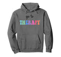 Go To Therapy Self Care Mental Health Hoodie - Streetwear Style Men Women - T-Shirt, Sweatshirt, Hoodie