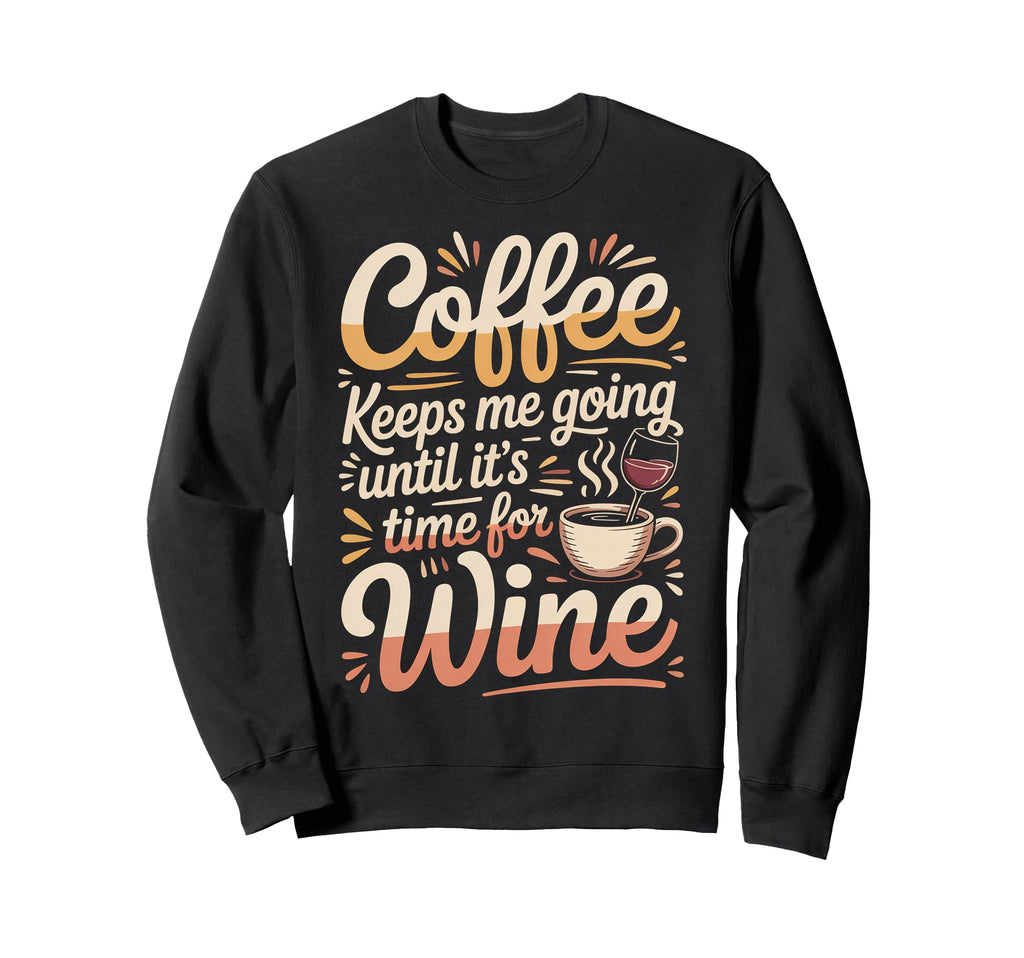 Coffee Keeps Me Going Until Its Sweatshirt - Streetwear Style Men Women - T-Shirt, Sweatshirt, Hoodie