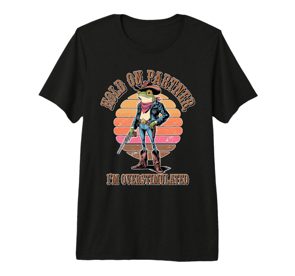 Hold Partner Im Overstimulated Cowboy T-Shirt - Minimalist Print Men Women - T-Shirt, Sweatshirt, Hoodie