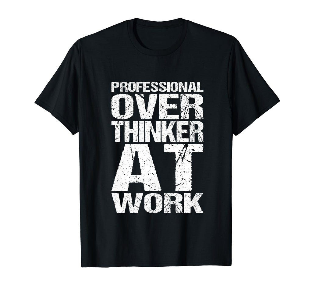 Professional Overthinker Work Funny T-Shirt - Trendy Graphic Unisex - T-Shirt, Sweatshirt, Hoodie
