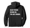 Dear Person Behind Me You Are Enough Hoodie - Trendy Graphic Men Women - T-Shirt, Sweatshirt, Hoodie