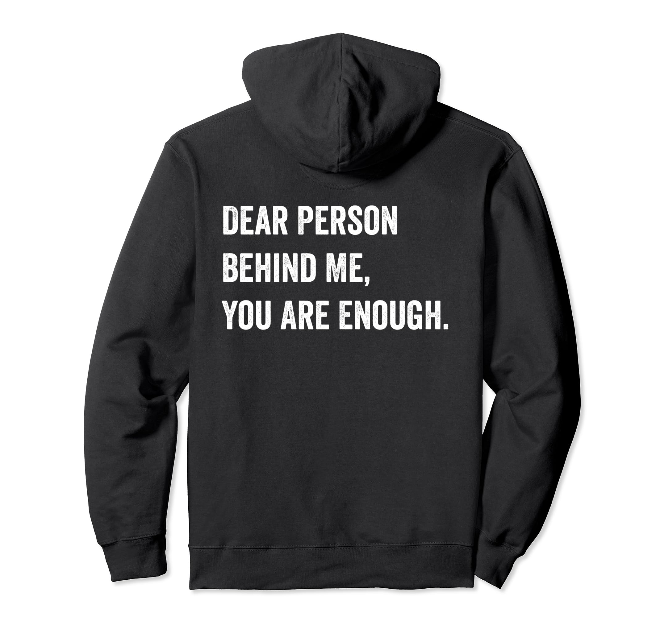 Dear Person Behind Me You Are Enough Hoodie - Trendy Graphic Men Women - T-Shirt, Sweatshirt, Hoodie