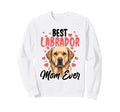 Best Labrador Mom Ever Lab Mom Sweatshirt - Custom Art Print for Adults - T-Shirt, Sweatshirt, Hoodie