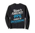 Todays Forecast 99 Chance Sweatshirt - Unique Graphic for Adults - T-Shirt, Sweatshirt, Hoodie