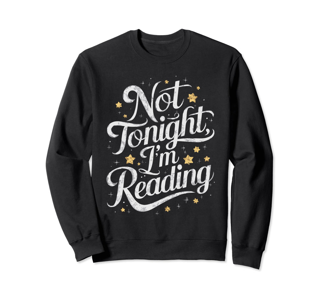 Not Tonight Im Reading Moon And Sweatshirt - Streetwear Style Men Women - T-Shirt, Sweatshirt, Hoodie