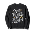 Not Tonight Im Reading Moon And Sweatshirt - Streetwear Style Men Women - T-Shirt, Sweatshirt, Hoodie