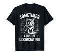 Unny Dissociating Cat Meme Mental Health T-Shirt - Trendy Graphic Men Women - T-Shirt, Sweatshirt, Hoodie