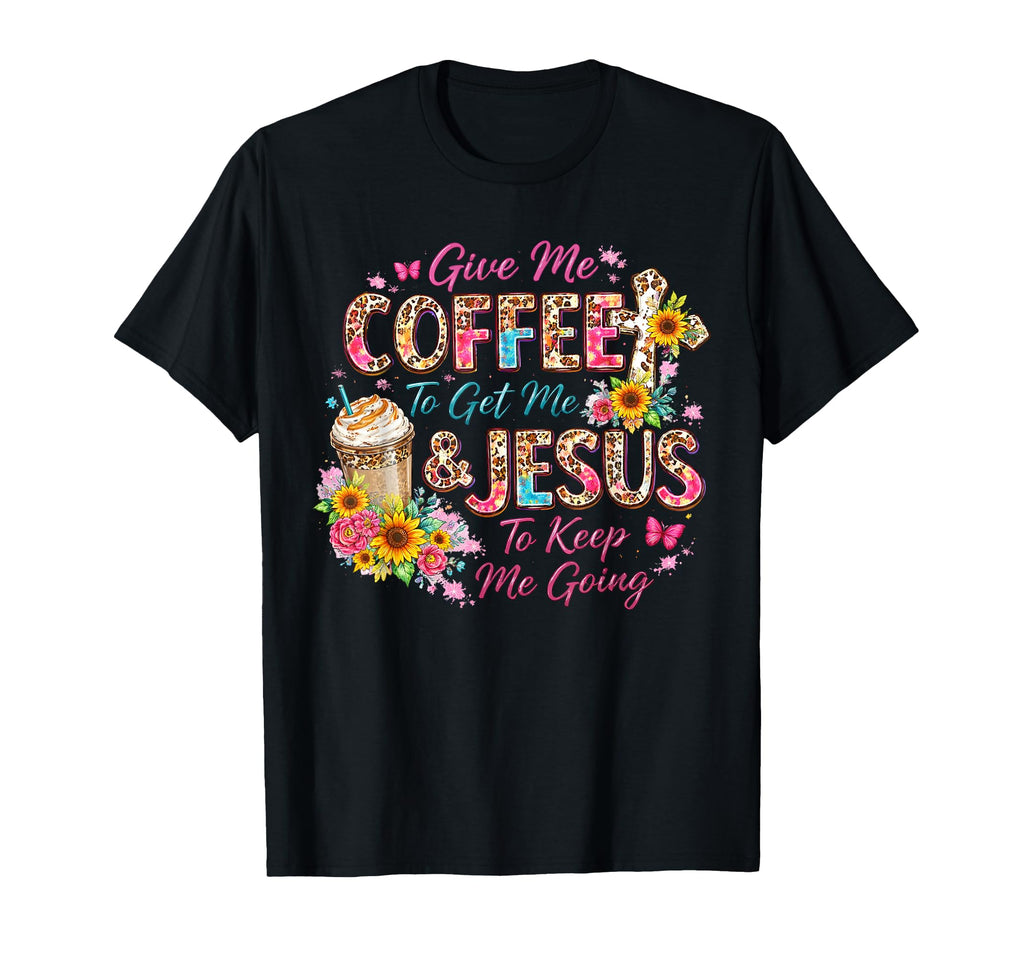 Give Me Coffee To Get Me And T-Shirt - Casual Everyday Wear for Adults - T-Shirt, Sweatshirt, Hoodie