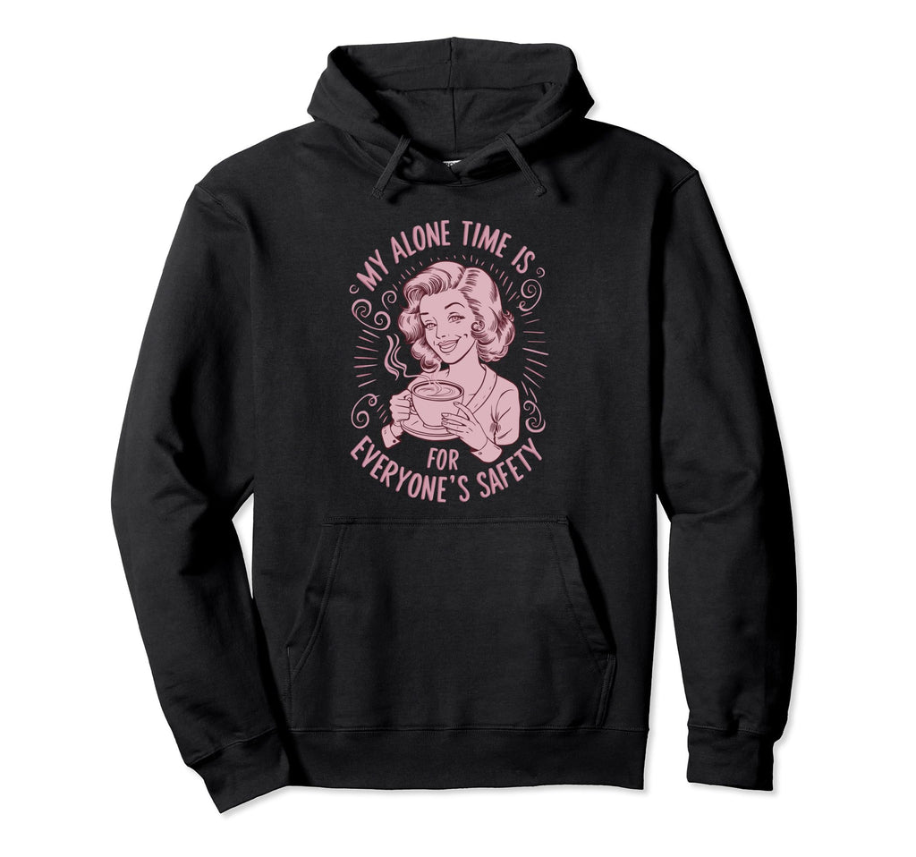 My Alone Time Is Everyones Safety Hoodie - Fun Novelty Design for Adults - T-Shirt, Sweatshirt, Hoodie