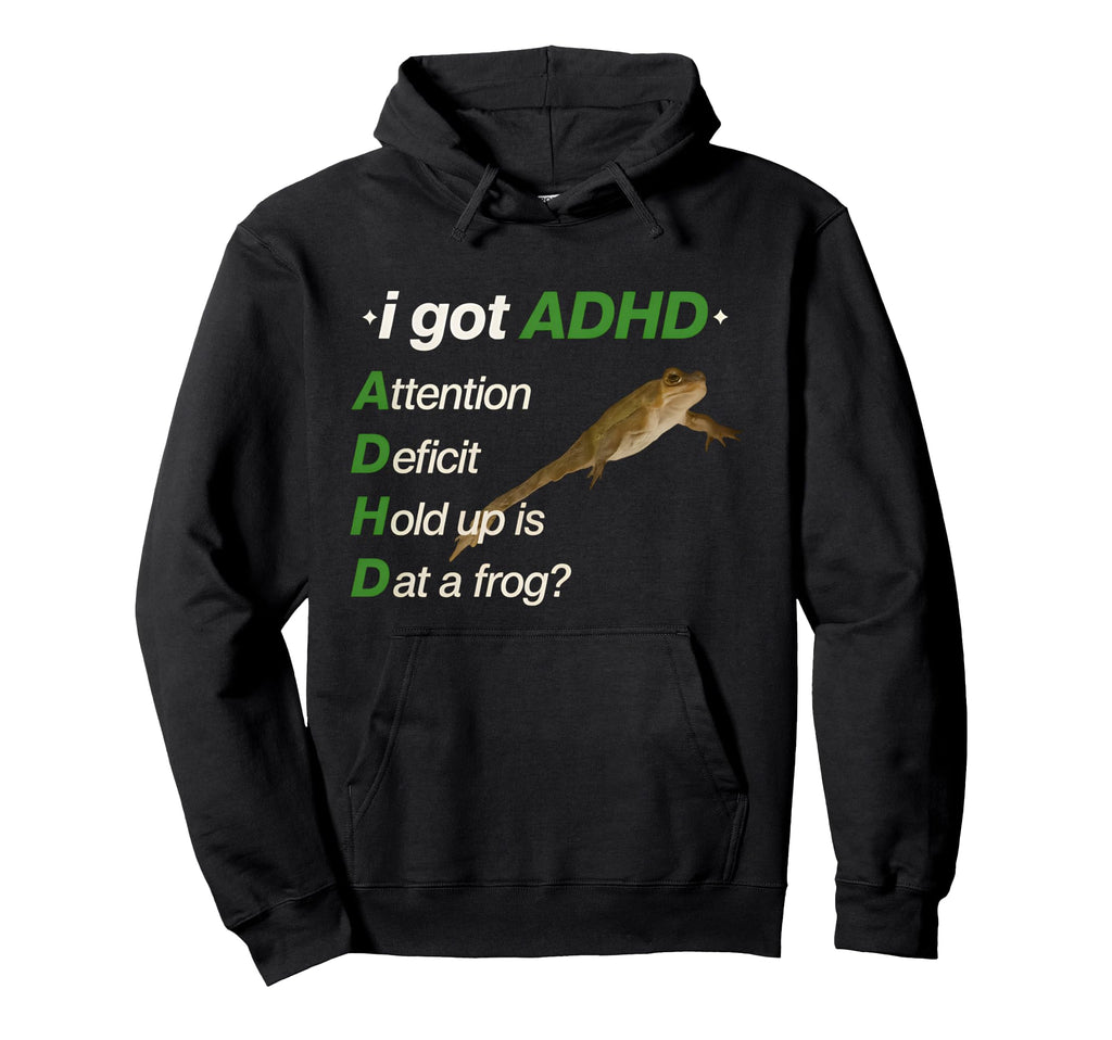 I Got Adhd Attention Deficit Hold Up Is Dat Hoodie - Graphic Print Unisex - T-Shirt, Sweatshirt, Hoodie