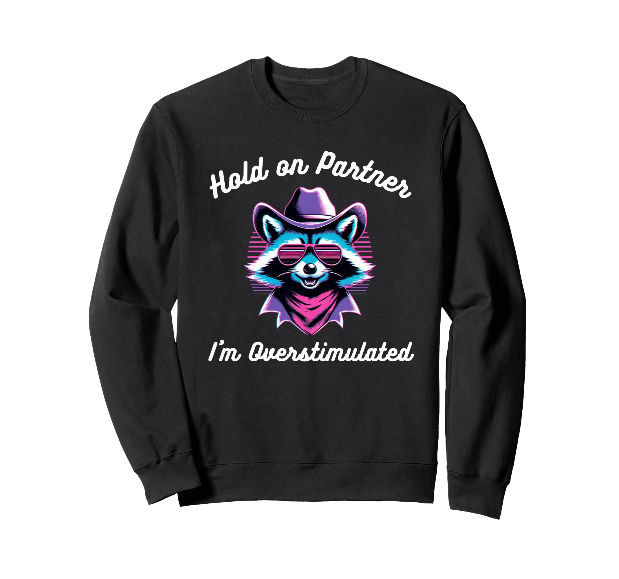 Hold Partner Im Overstimulated Funny Sweatshirt - Aesthetic Graphic Unisex - T-Shirt, Sweatshirt, Hoodie